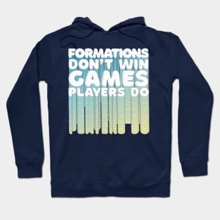 Formations Don't Win Games - Players Do / Typographic Retro Design Hoodie